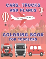 Cars, Trucks and Planes Coloring Book For Toddlers: Cars,Trucks and Cars Coloring Book. Cars,Trucks and Cars Coloring Book For Kids.59 Story Paper Pages. 8.5 in x 11 in Cover. B083XVH5RC Book Cover