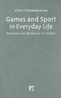 Games and Sport in Everyday Life: Dialogues and Narratives of the Self 159451108X Book Cover