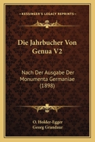 Die Jahrbucher Von Genua V2: Nach Der Ausgabe Der Monumenta Germaniae (1898) 1168413451 Book Cover