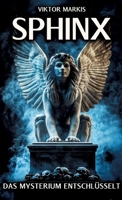 Sphinx - Das Mysterium entschlüsselt: Ägyptische Ursprünge und griechische Mythen - Die Sphinx und ihre Rolle als Rätsel und Wächterin (German Edition) 338433471X Book Cover