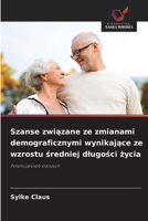 Szanse związane ze zmianami demograficznymi wynikające ze wzrostu średniej dlugości życia 6209756654 Book Cover