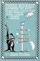 Three Midwest History Plays... and Then Some 1578600537 Book Cover