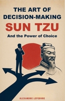The Art of Decision-Making: Sun Tzu and the Power of Choice B0DYMWGLWW Book Cover