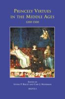Princely Virtues in the Middle Ages, 1200-1500 (Disputatio) (Disputatio) 2503516963 Book Cover