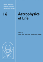 Astrophysics of Life: Proceedings of the Space Telescope Science Institute Symposium, Held in Baltimore, Maryland May 6-9, 2002 0521173280 Book Cover
