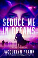 Seduce Me in Dreams (Three Worlds) B0GS4745MF Book Cover