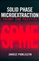 Solid Phase Microextraction: Theory and Practice 0471190349 Book Cover