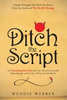 Ditch the Script: Get Everything You Need from the Client for Successful Hypnotherapy and Set Up to Wrap Up with Results 1777412129 Book Cover
