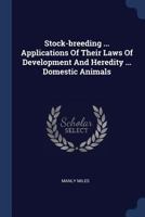 Stock-breeding: A Practical Treatise on the Applictions of the Laws of Development and Heredity to the Improvement and Breeding of Domestic Animals B0BQJR2SX7 Book Cover