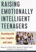 Raising Emotionally Intelligent Teenagers: Guiding the Way for Compassionate, Committed, Courageous Adults 0609805258 Book Cover