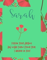 Sarah: follow your dreams and make them come true. i believe in you.: Personalised yearly one day a page diary, for women. Plan Days, Set Goals & Get Stuff Done 1676469974 Book Cover