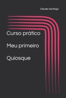 Curso pratico - como montar meu primeiro quiosque: como montar meu primeiro quiosque (Portuguese Edition) B0DX6S4XJT Book Cover