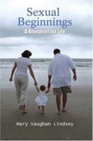 Sexual Beginnings:A Blueprint for Life 0595393373 Book Cover