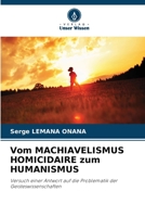 Vom MACHIAVELISMUS HOMICIDAIRE zum HUMANISMUS: Versuch einer Antwort auf die Problematik der Geisteswissenschaften 6205862484 Book Cover
