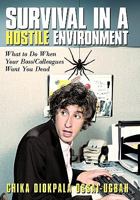 Survival in a Hostile Environment: What to Do When Your Boss/Colleagues Want You Dead 1449710689 Book Cover