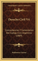 Derecho Civil V4: Concordancias Y Comentarios Del Codigo Civil Argentino (1889) 1161039406 Book Cover