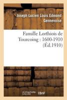 Famille Lorthiois de Tourcoing: 1600-1910 2012885829 Book Cover