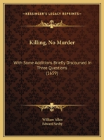Killing, No Murder: With Some Additions Briefly Discoursed in Three Questions 1104456702 Book Cover