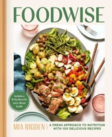 Foodwise: A Fresh Approach to Nutrition with 100 Delicious Recipes: A Cookbook 1982182385 Book Cover