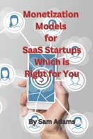 Monetization Models for SaaS Startups Which is Right for You B0BXNK55R5 Book Cover