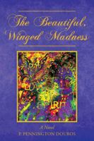 The Beautiful, Winged Madness 1466911875 Book Cover