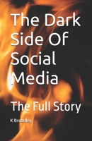 The Dark Side Of Social Media: The Full Story B0GGQWX57S Book Cover