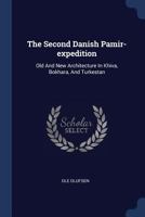The Second Danish Pamir-expedition: Old And New Architecture In Khiva, Bokhara, And Turkestan 1017804273 Book Cover