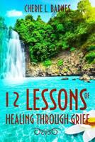 12 Lessons of Healing Through Grief 1948829010 Book Cover