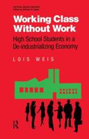 Working Class Without Work: High School Students in A De-Industrializing Economy (Critical Social Thought)