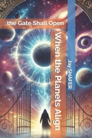 When the Planets Align, the Gate Shall Open B0DYZMD82D Book Cover