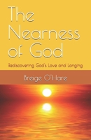 The Nearness of God: Rediscovering God's Love and Longing 0956688578 Book Cover