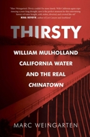 Thirsty: William Mulholland, California Water, and the Real Chinatown 1947856340 Book Cover