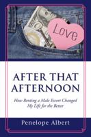 After That Afternoon: How Renting a Male Escort Changed My Life for the Better 1546204466 Book Cover