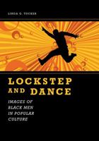 Lockstep And Dance: Images of Black Men in Popular Culture (Margaret Walker Alexander Series in African American Studies) 1604738596 Book Cover