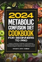METABOLIC CONFUSION DIET COOKBOOK FOR BEGINNERS TO PRO: Explore a collection of 1500 days' worth of delicious and metabolism-boosting recipes, ... to optimize your endomorph nutrition. B0CTSXFLVR Book Cover