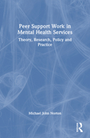 Peer Support Work in Mental Health Services: Theory, Research, Policy and Practice 1032714530 Book Cover