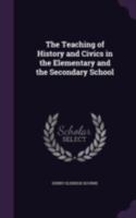 The Teaching of History and Civics in the Elementary and the Secondary School 1019008776 Book Cover
