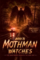 When Mothman Watches The Nightmares Beneath the Ohio Sky B0H213LMKW Book Cover