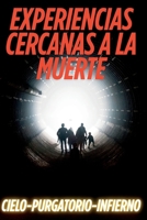 EXPERIENCIAS CERCANAS A LA MUERTE: CIELO-PURGATORIO-INFIERNO (Spanish Edition) B0F8HWZNVS Book Cover