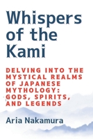 Whispers of the Kami: Delving into the Mystical Realms of Japanese Mythology: Gods, Spirits, and Legends 1803426039 Book Cover