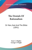 The Denials of Rationalism: Or, Man, God, and the Bible 1021349186 Book Cover