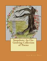 Snapshots: An On-Growing Collection of Poems 0997851708 Book Cover