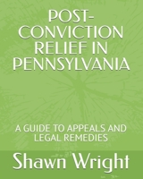 POST-CONVICTION RELIEF IN PENNSYLVANIA: A GUIDE TO APPEALS AND LEGAL REMEDIES B0F2J9HZFT Book Cover