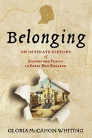 Belonging: An Intimate History of Slavery and Family in Early New England (Early American Studies) 1512824496 Book Cover