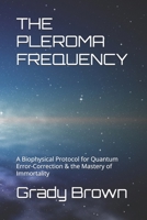 THE PLEROMA FREQUENCY: A Biophysical Protocol for Quantum Error-Correction & the Mastery of Immortality B0GQ4CG35J Book Cover