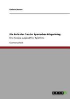 Die Rolle der Frau im Spanischen B�rgerkrieg: Eine Analyse ausgew�hlter Spielfilme 3640798619 Book Cover