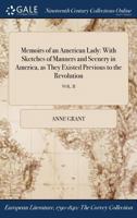 Memoirs of an American Lady, with Sketches of Manners and Scenery in America as they Existed Previous to the Revolution, Volume II 1375055364 Book Cover