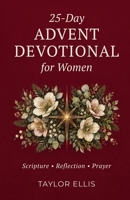 25-Day Advent Devotional for Women : Daily Scripture, Reflection, and Guided Prayer to Find Peace in the Christmas Rush 1971761133 Book Cover