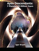 Apes Descendants: 7 Planets, 70 Million Years 1105460789 Book Cover