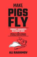 Make Pigs Fly: Product Manager's Bathroom Book OR 180 Ways to Impress Colleagues in Meetings, Emails, and Pitches! Inspiration for a Career Growth! B0F25CX8FF Book Cover